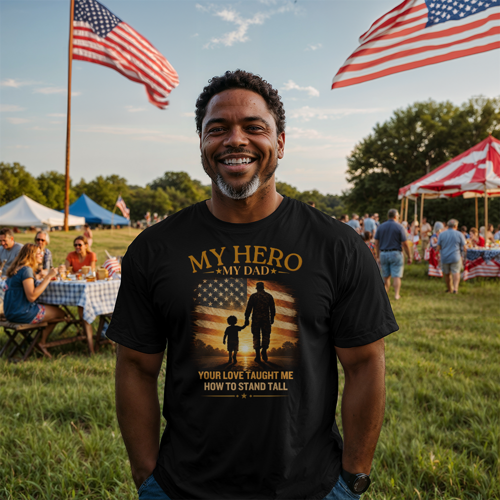 Your Love Taught Me How To Stand Tall | Patriotic Father's Day Shirt | Military Dad Tribute Gift